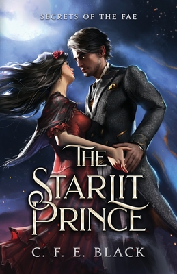 The Starlit Prince: Secrets of the Fae - C. F. E. Black