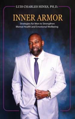 Inner Armor: Strategies for Men to Strengthen Mental Health and Emotional WellBeing - Luis Charles Hines
