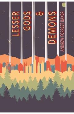 Coperta cărții 'Lesser Gods & Demons - Andrew Forrest Baker'