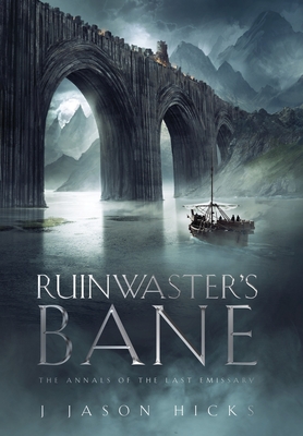 Ruinwaster's Bane - The Annals of the Last Emissary - J. Jason J. Hicks