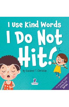 Coperta cărții 'I Use Kind Words. I Do Not Hit!: An Affirmation-Themed Toddler Book About Not Hitting (Ages 2-4) - Suzanne T. Christian'