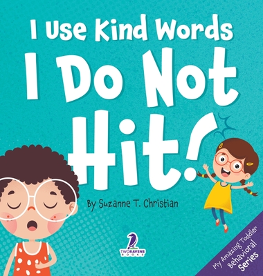 Coperta cărții 'I Use Kind Words. I Do Not Hit!: An Affirmation-Themed Toddler Book About Not Hitting (Ages 2-4) - Suzanne T. Christian'