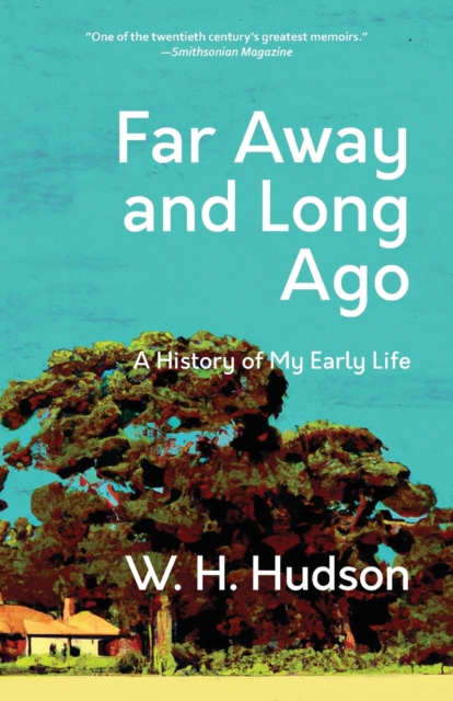 Far Away and Long Ago: A History of My Early Life (Warbler Classics Annotated Edition) - W. H. Hudson