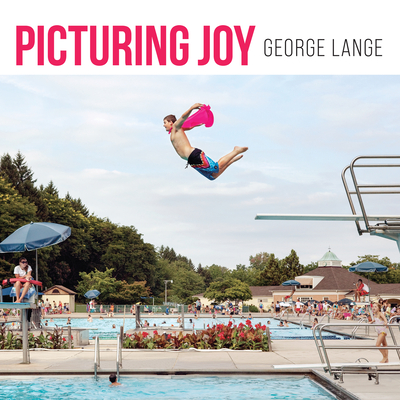 Picturing Joy: Stories of Connection - George Lange