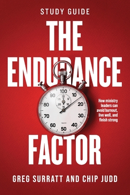 Coperta cărții 'The Endurance Factor - Study Guide: How ministry leaders can avoid burnout, live well, and finish strong - Greg Surratt'