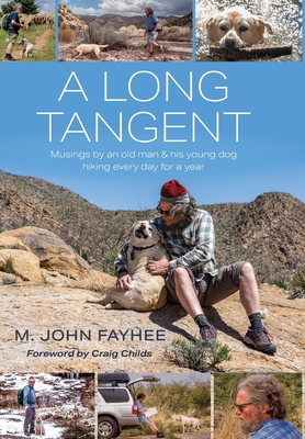 A Long Tangent: Musings by an old man & his young dog hiking every day for a year - M. John Fayhee