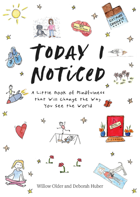 Today I Noticed: A Little Book of Mindfulness That Will Change the Way You See the World - Willow Older