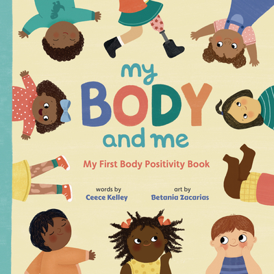 My Body and Me: My First Body Positivity Book - Ceece Kelley