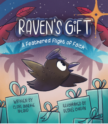 Raven's Gift: A Feathered Flight of Faith - Desirée Cordón