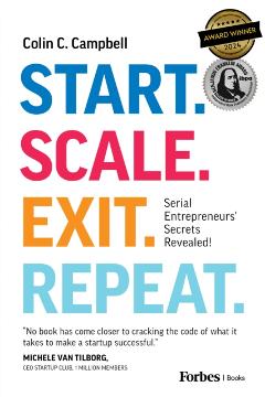 Start. Scale. Exit. Repeat.: Serial Entrepreneurs' Secrets Revealed! - Colin C. Campbell