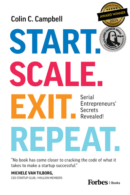 Start. Scale. Exit. Repeat.: Serial Entrepreneurs' Secrets Revealed! - Colin C. Campbell