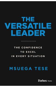 Poza produsului The Versatile Leader: The Confidence to Excel in Every Situation - Msuega Tese