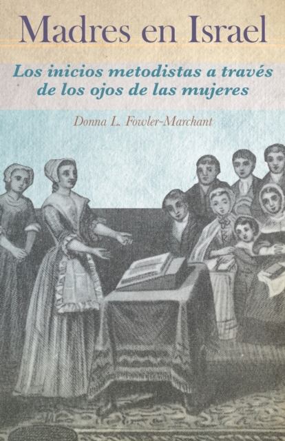 Madres en Israel: Los inicios del metodismo a través de los ojos de las mujeres - Donna Fowler-marchant