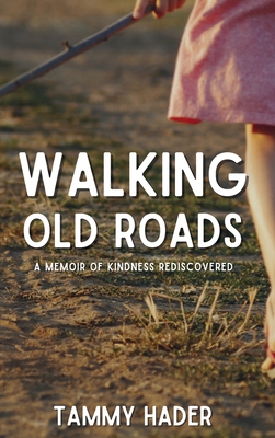 Walking Old Roads: A Memoir of Kindness Rediscovered - Tammy Hadar