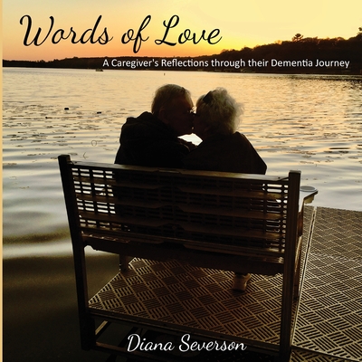 Words of Love: A Caregiver's Reflections through their Dementia Journey - Diana Severson