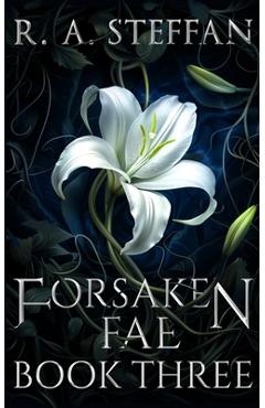 Coperta cărții 'Forsaken Fae: Book Three - R. A. Steffan'
