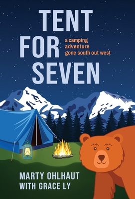 Tent for Seven: A Camping Adventure Gone South Out West - Marty Ohlhaut