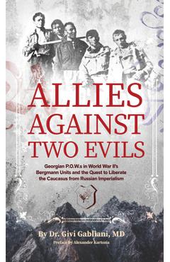 Coperta cărții 'Allies Against Two Evils: Georgian POWs in Wwii's Bergmann Units and the Quest to Liberate the Caucasus from Russian'