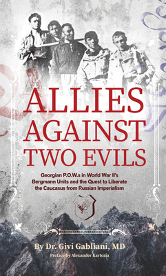 Coperta cărții 'Allies Against Two Evils: Georgian POWs in Wwii's Bergmann Units and the Quest to Liberate the Caucasus from Russian'