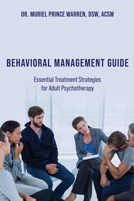 Behavioral Management Guide: Essential Treatment Strategies for Adult Psychotherapy - Muriel Prince Warren Dsw Acsw