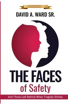 Poza produsului The Faces of Safety: And Those Left Behind When Tragedy Strikes - David A. Ward