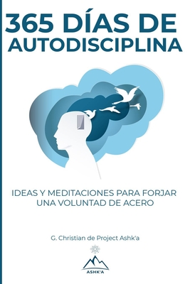 365 Días de Autodisciplina: Ideas y Meditaciones para Forjar una Voluntad de Acero - G. Christian