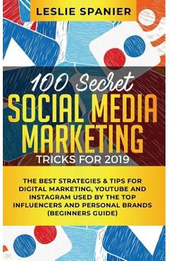 Coperta cărții '100 Secret Social Media Marketing Tricks for 2019: The Best Strategies & Tips for Digital Marketing, YouTube and'