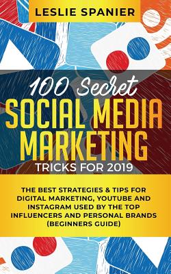 Coperta cărții '100 Secret Social Media Marketing Tricks for 2019: The Best Strategies & Tips for Digital Marketing, YouTube and'