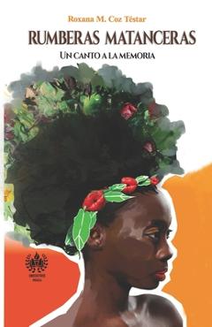 Coperta cărții 'Rumberas matanceras: Un canto a la memoria - Roxana M. Coz Téstar'