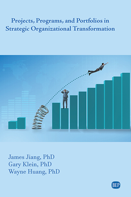 Projects, Programs, and Portfolios in Strategic Organizational Transformation - James Jiang