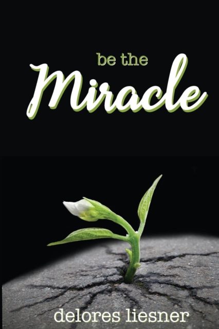 Be the Miracle - Delores Liesner