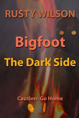 Bigfoot: The Dark Side - Rusty Wilson