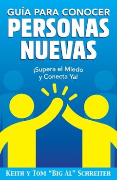 Coperta cărții 'Guía para Conocer Personas Nuevas: ¡Supera el Miedo y Conecta Ya! - Keith Schreiter'