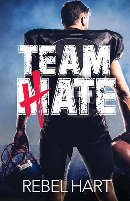 Coperta cărții 'Team Hate: A Standalone Enemies To Lovers Sports Romance - Rebel Hart'