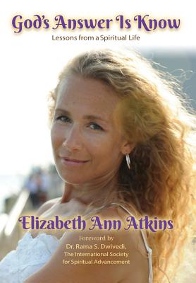 God's Answer is Know: Lessons from a Spiritual Life - Elizabeth Ann Atkins