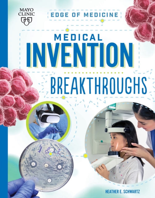 Medical Invention Breakthroughs - Heather E. Schwartz