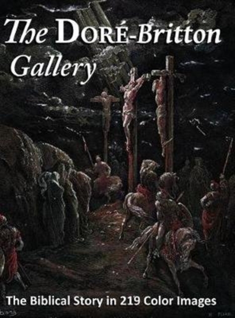 The Doré-Britton Gallery: The Biblical Story in 219 Color Images - William Britton