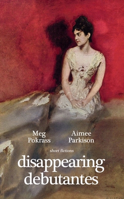 Disappearing Debutantes - Meg Pokrass