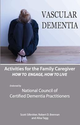 Activities for the Family Caregiver: Vascular Dementia: How To Engage / How To Live - Alisa Tagg