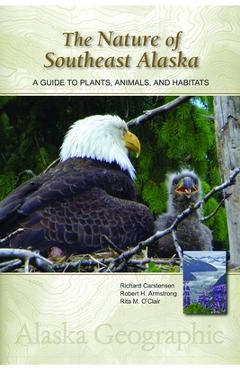Coperta cărții 'The Nature of Southeast Alaska: A Guide to Plants, Animals, and Habitats - Richard Carstensen'