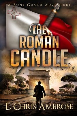 The Roman Candle: A Bone Guard Adventure - E. Chris Ambrose
