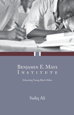 Benjamin E. Mays Institute: Educating Young Black Males - Sadiq Ali