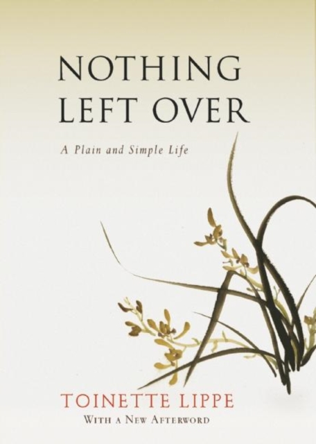 Nothing Left Over: A Plain and Simple Life - Toinette Lippe