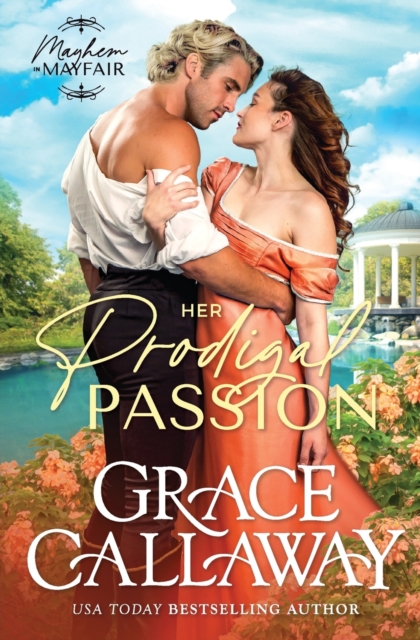 Her Prodigal Passion: A Steamy Wallflower and Rake Regency Romance - Grace Callaway