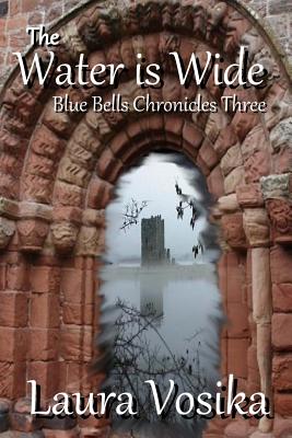 Coperta cărții 'The Water is Wide: Blue Bells Chronicles: Three - Laura Vosika'