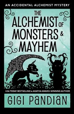 Poza produsului The Alchemist of Monsters and Mayhem: An Accidental Alchemist Mystery - Gigi Pandian