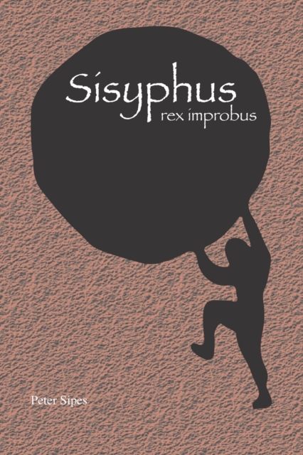 Sisyphus: rex improbus - Peter Sipes