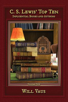 C.S. Lewis' Top Ten: Influential Books and Authors, Volume One - Will Vaus