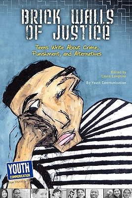 Brick Walls of Justice: Teens Write about Crime, Punishment, and Alternatives - Laura Longhine
