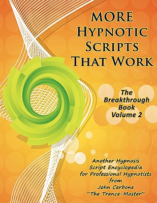 More Hypnotic Scripts That Work: The Breakthrough Book - Volume 2 - John Cerbone